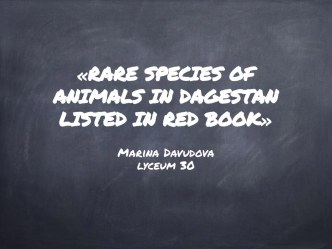 Презентация проекта :Rare species of animals in Dagestan listed in red book
