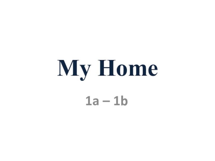 My Home1a – 1b