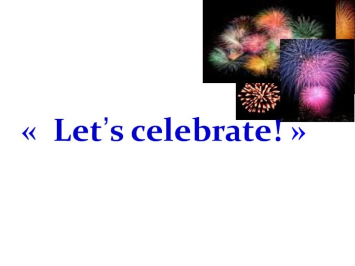« Let’s celebrate! »