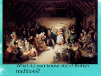Презентация по темеЧто ты знаешь о Британских традициях? (Кузовлев 8класс)