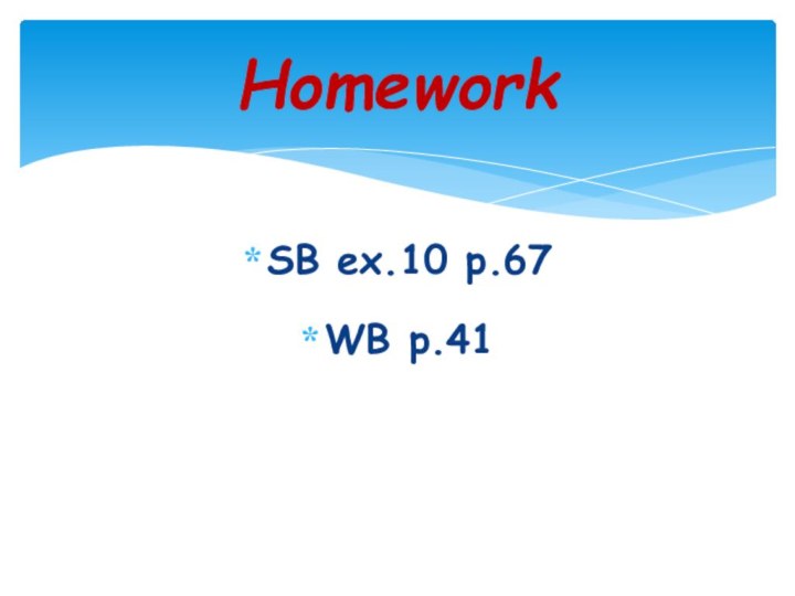 SB ex.10 p.67WB p.41Homework