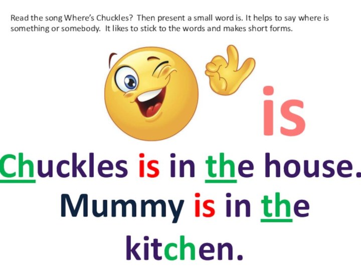 Read the song Where’s Chuckles? Then present a small word is. It