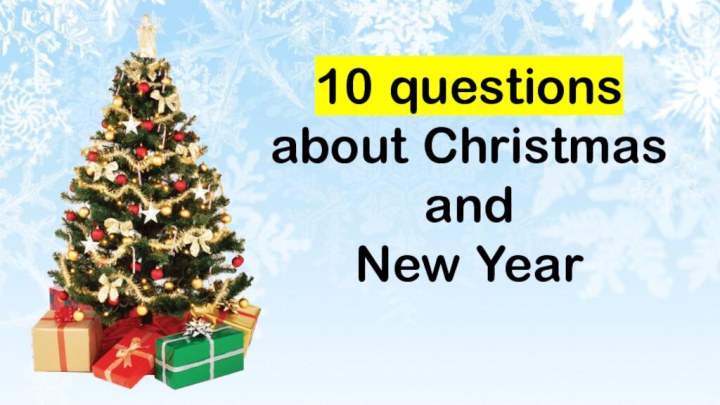 10 questions about Christmas and New Year