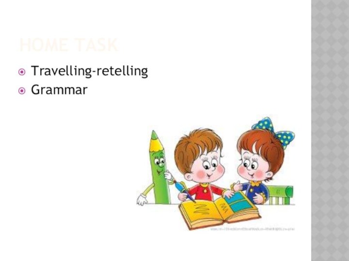 Home taskTravelling-retellingGrammar