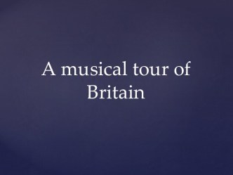 A musical tour of Britain (9 класс)