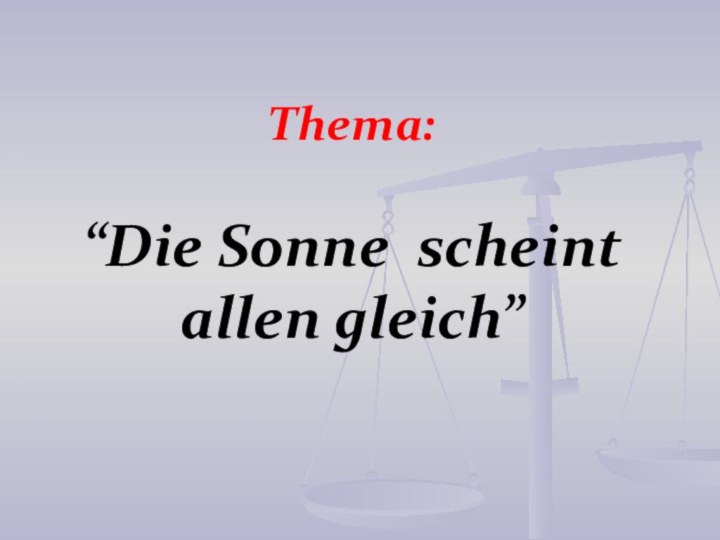 Thema:  “Die Sonne scheint allen gleich”