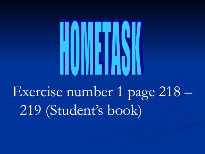 Exercise number 1 page 218 – 219 (Student’s book)HOMETASK