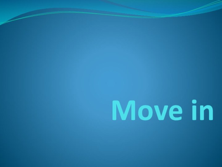 Move in