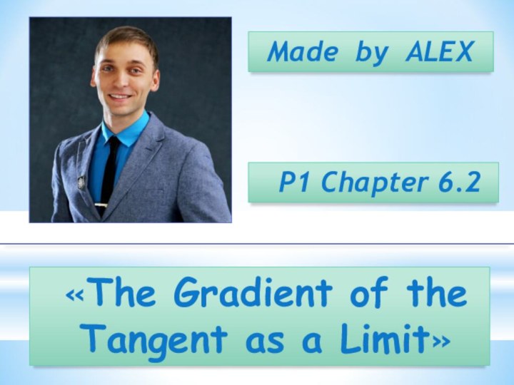 Made by ALEXP1 Chapter 6.2«The Gradient of the Tangent as a Limit»