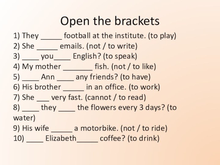 Open the brackets1) They _____ football at the institute. (to play)