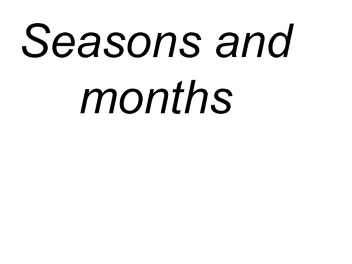 Seasons and months