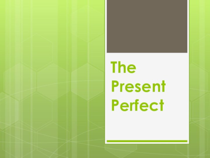 The Present Perfect