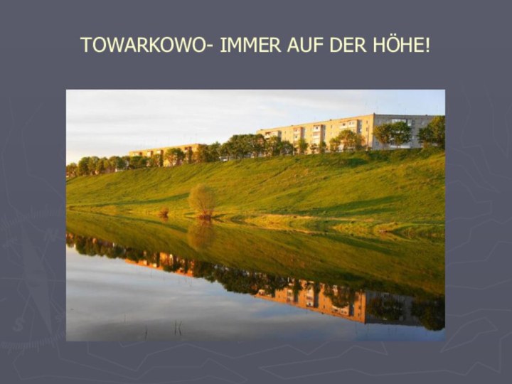 TOWARKOWO- IMMER AUF DER HÖHE!