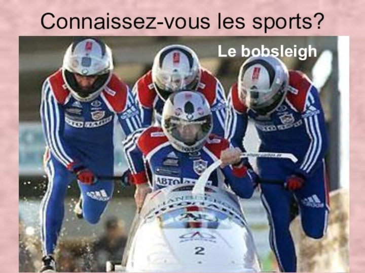 Connaissez-vous les sports?Le bobsleigh