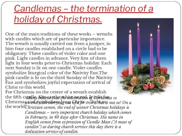 Candlemas – the termination of a holiday of Christmas.   Many