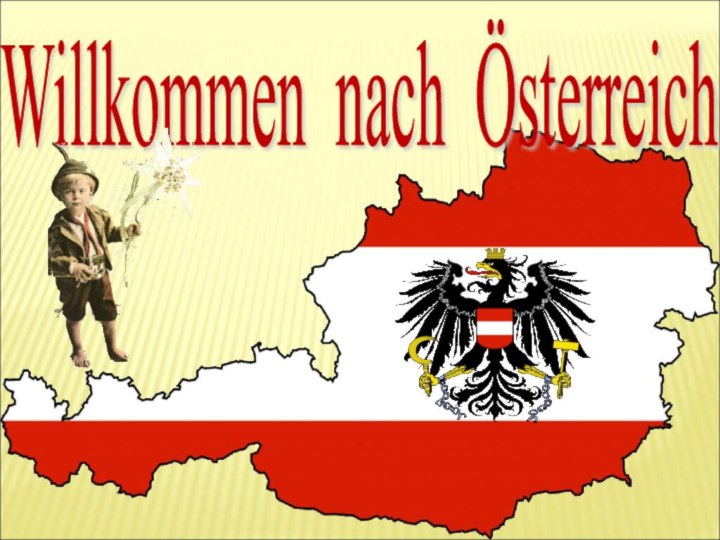 Willkommen nach Österreich .