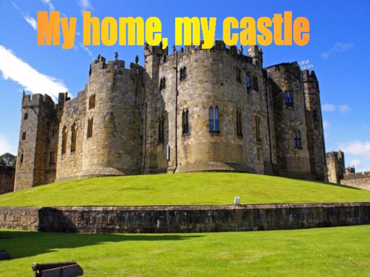 My home, my castle