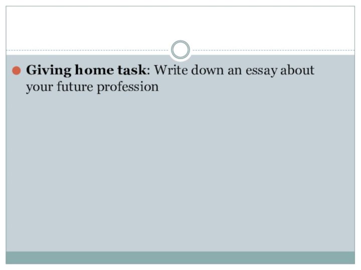 Giving home task: Write down an essay about your future profession