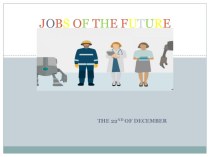 Презентация по английскому языку на тему JOBS OF THE FUTURE