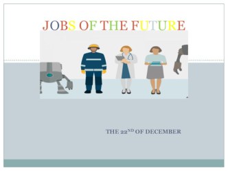 Презентация по английскому языку на тему JOBS OF THE FUTURE