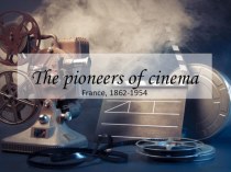 The pioneers of cinema детская презентация, 10 класс