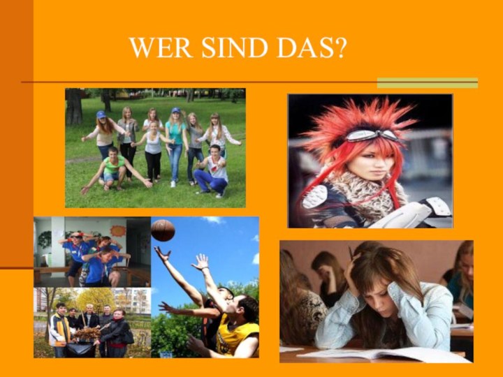 WER SIND DAS?