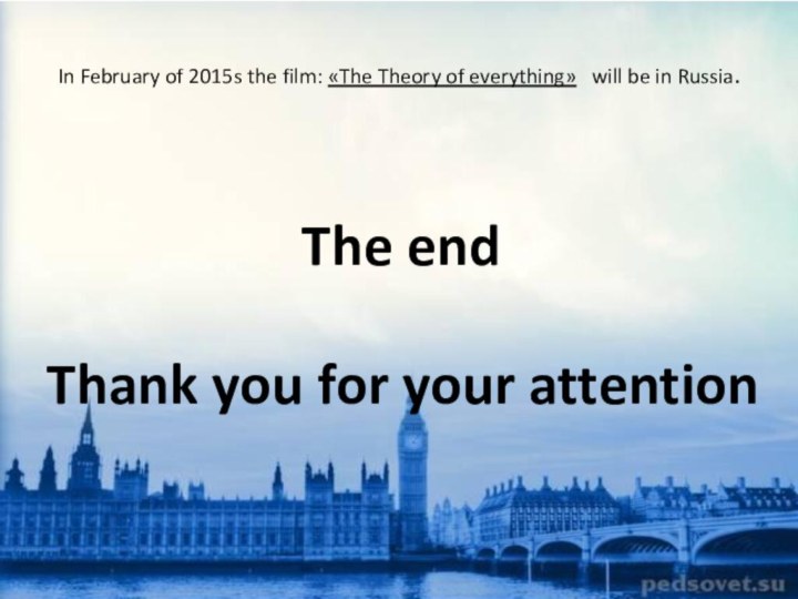 In February of 2015s the film: «The Theory of everything»  will
