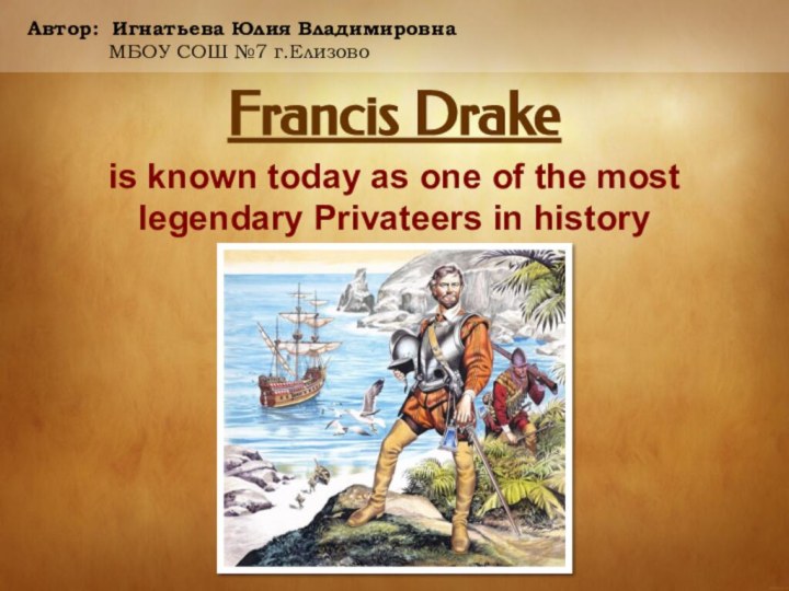 Francis Drakeis known today as one of the most legendary Privateers in