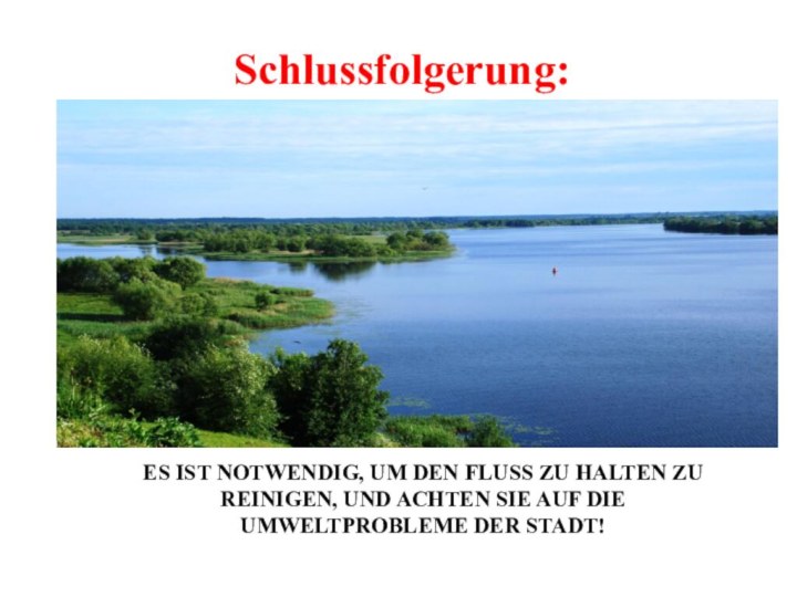 ES IST NOTWENDIG, UM DEN FLUSS ZU HALTEN ZU REINIGEN, UND