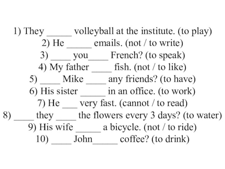 1) They _____ volleyball at the institute. (to play)  2) He