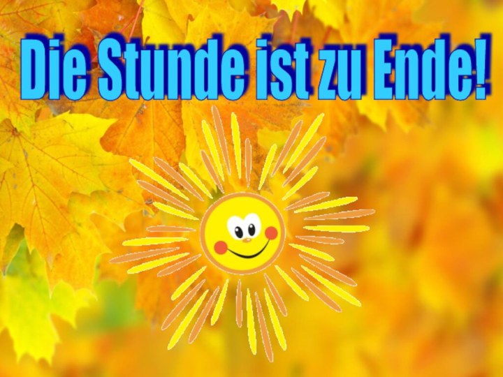 Die Stunde ist zu Ende!