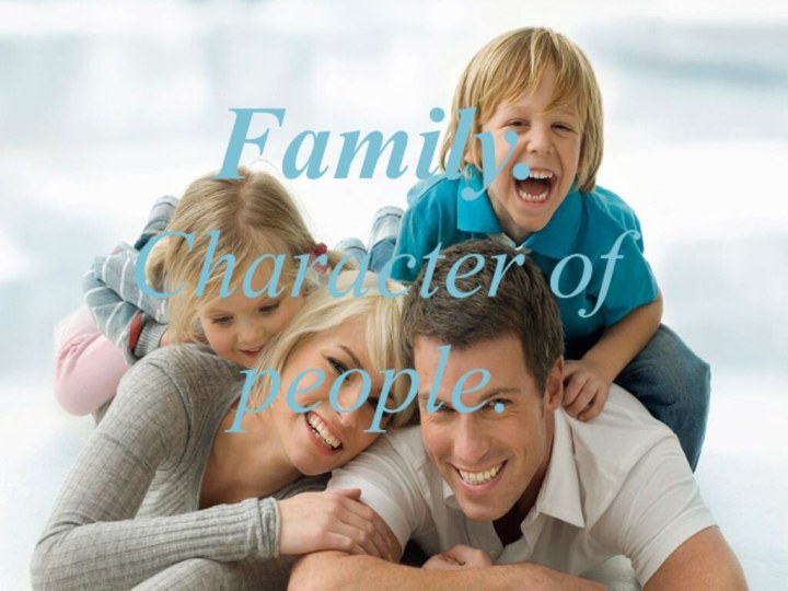 Family. Character of people.