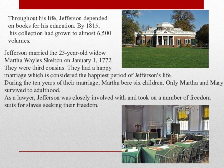 Throughout his life, Jefferson depended on books for his education. By 1815,