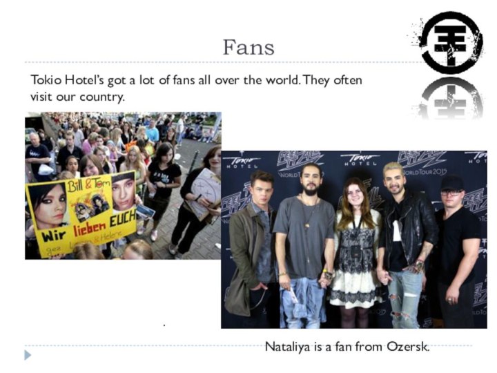 .FansTokio Hotel’s got a lot of fans all over the world. They