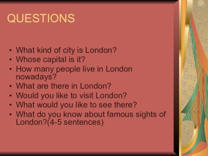 QUESTIONSWhat kind of city is London?Whose capital is it?How many people live