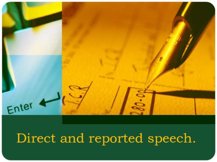 Direct and reported speech.