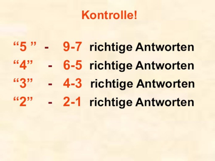 Kontrolle! “5 ” -  9-7 richtige Antworten“4”  -  6-5