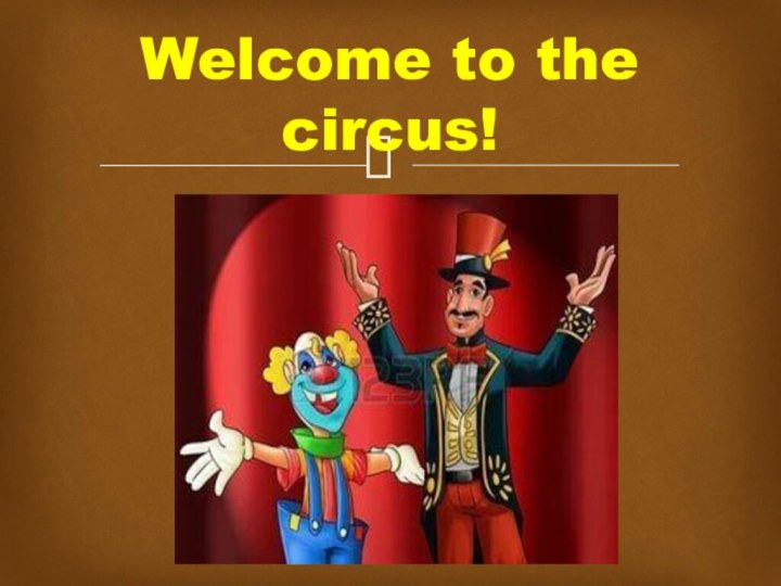 Welcome to the circus!