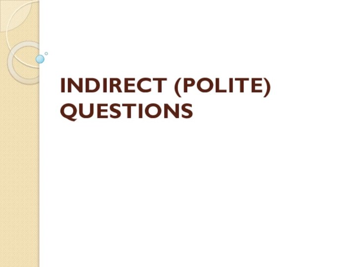 INDIRECT (POLITE) QUESTIONS