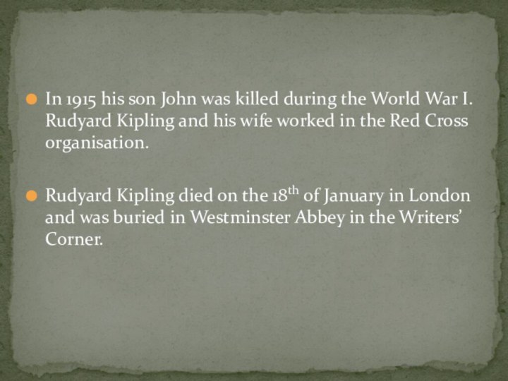 In 1915 his son John was killed during the World War I.