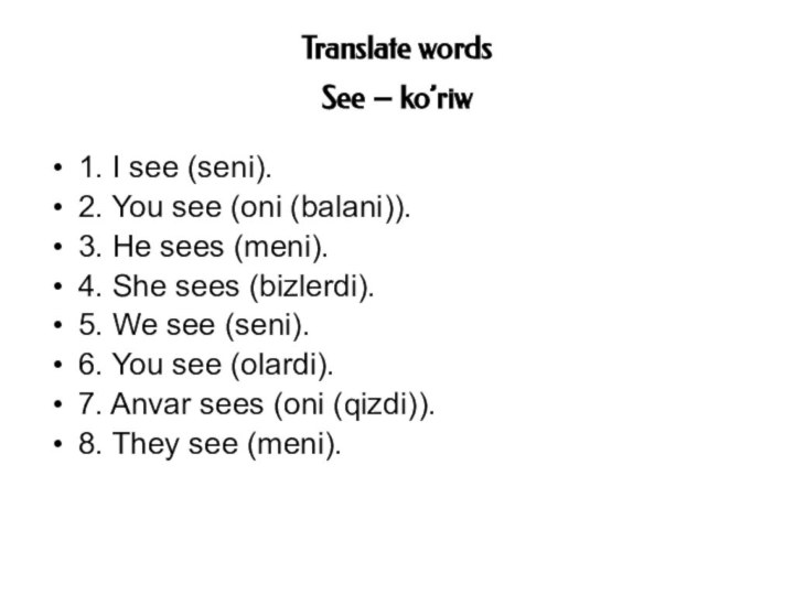 Translate words  See – ko’riw 1. I see (seni). 2. You