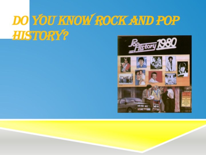 do you know rock and pop history?