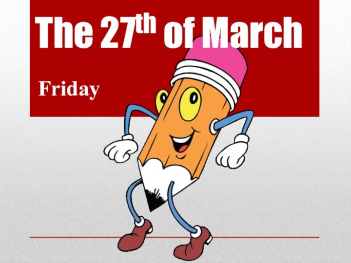 The 27th of MarchFriday