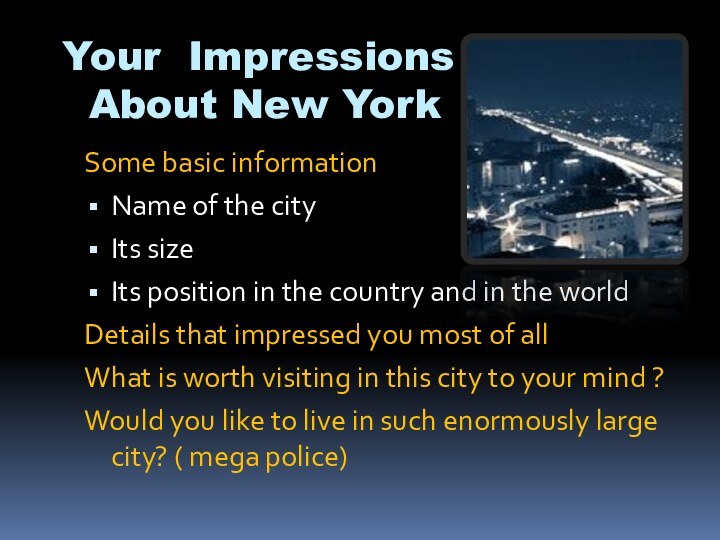 Your Impressions  About New YorkSome basic informationName of the cityIts sizeIts