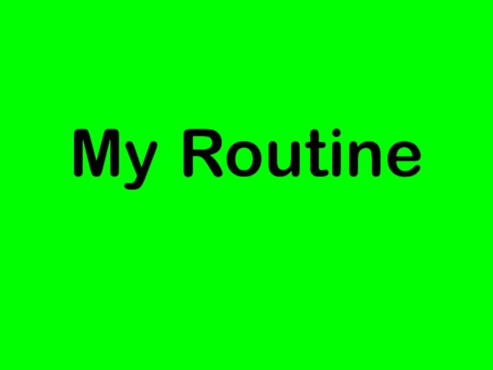 My Routine