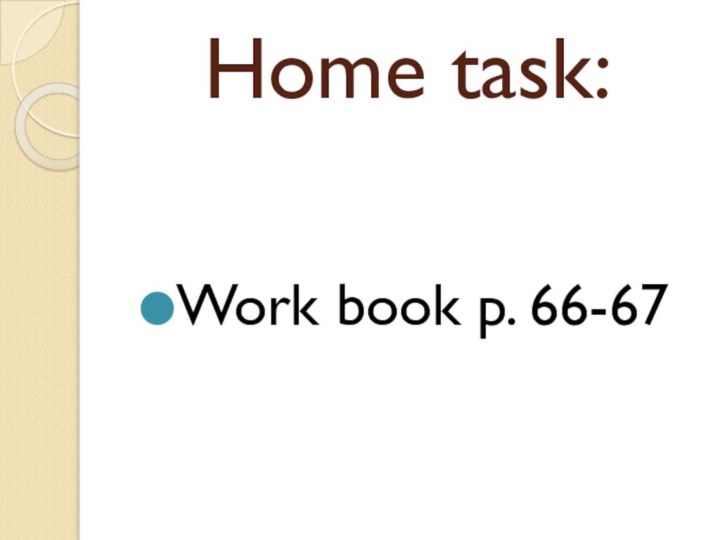 Home task:Work book p. 66-67