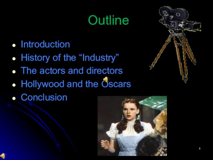 OutlineIntroductionHistory of the “Industry”The actors and directorsHollywood and the OscarsConclusion