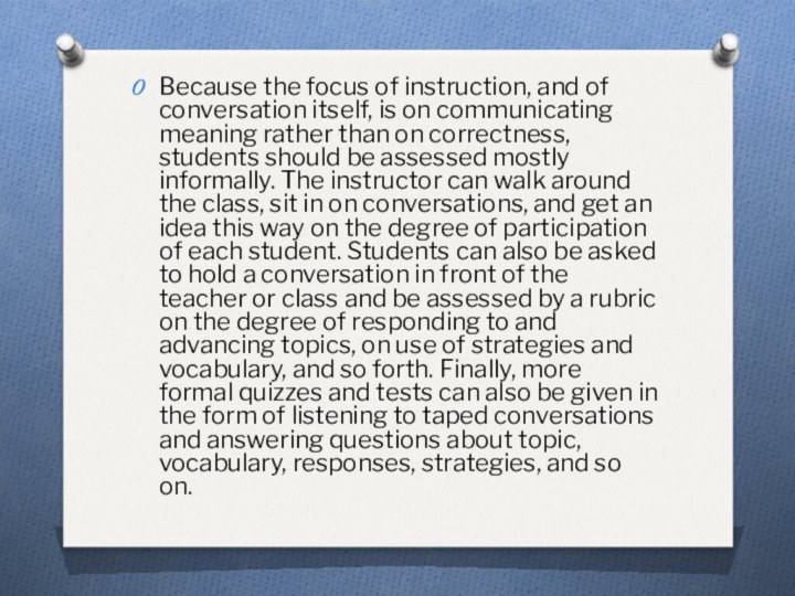 Because the focus of instruction, and of conversation itself, is on communicating