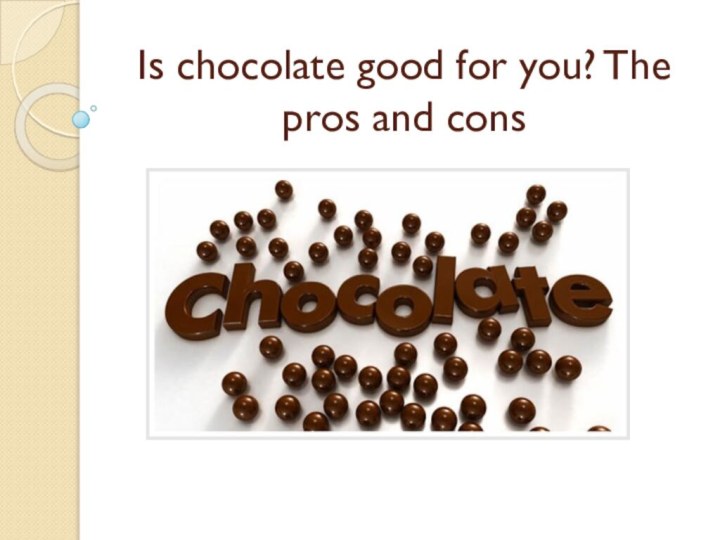 Is chocolate good for you? The pros and cons