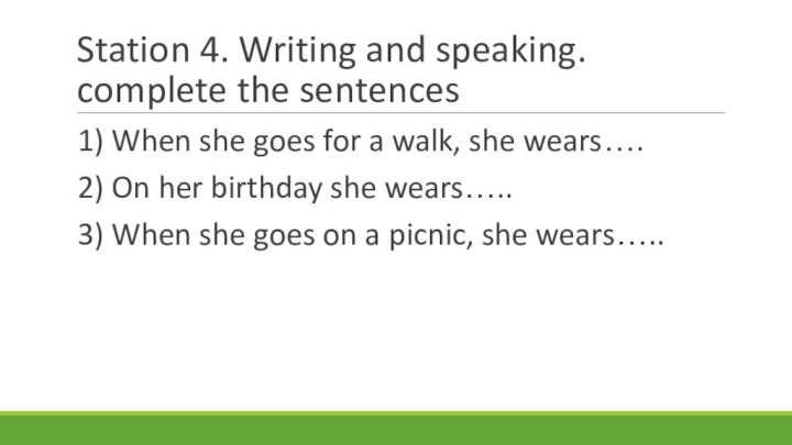 Station 4. Writing and speaking. complete the sentences1) When she goes for